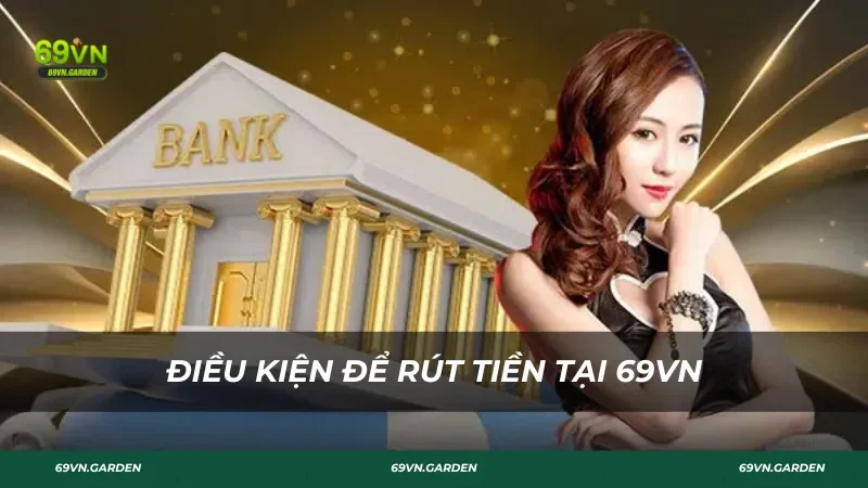 Điều kiện rút tiền tại 69VN