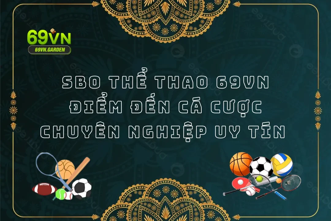 SBO Thể Thao 69VN - Điểm Đến Cá Cược Chuyên Nghiệp Uy Tín