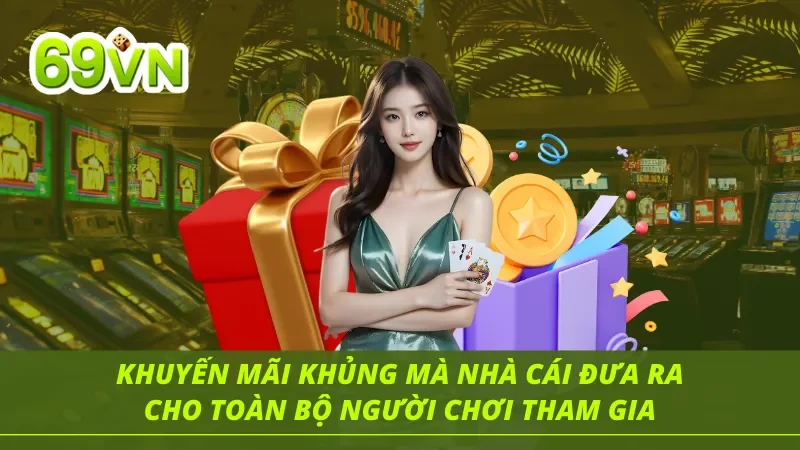Những khuyến mãi khủng từ 69VN mang đến cho người chơi tại nhà cái