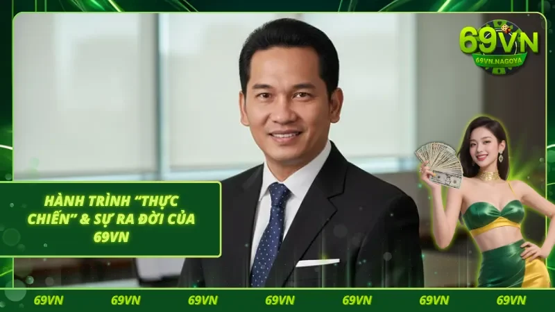 Hành trình lăn lộn giữa ngành cá cược và sự ra đời của nhà cái 69VN