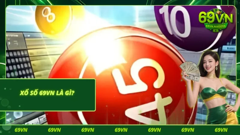 Vài nét về loại hình xổ số tại 69VN